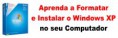 APRENDA A FORMATAR E INSTALAR O WINDOWS XP E OUTROS